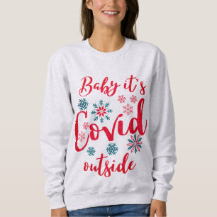 Baby Its Covid Outside - Baby Its Cold Outside Sweatshirt