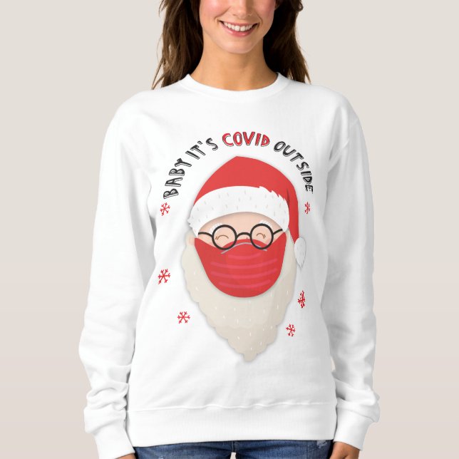 Baby it's Covid outside Santa with mask Sweatshirt (Front)