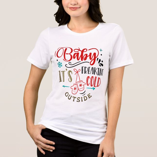 Baby It's Freaking Cold Outside | Christmas Tri-Blend Shirt (Front)