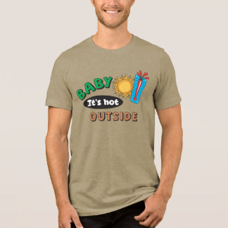 Baby It's Hot Outside Men's Tri-Blend Shirt