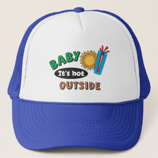 Baby It's Hot Outside Trucker Hat