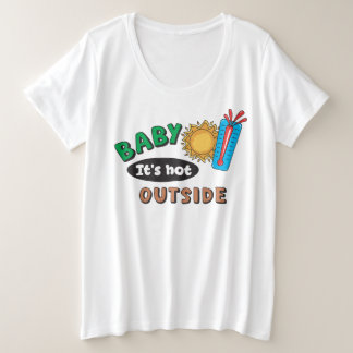 Baby It's Hot Outside Women's Plus Size T-Shirt