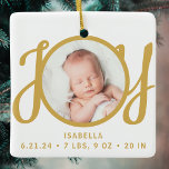 Baby Name Birth Stats Photo Gold Script Keepsake Ceramic Ornament<br><div class="desc">This cute Baby's Birth Stats Christmas Photo Ornament is decorated with the word JOY in stylish gold script typography.
Easily customisable with your photo,  name,  and baby's birth stats.</div>