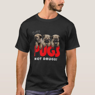 , Baby Pugs, Not Drugs, Cute Puppy, Dog T-Shirt
