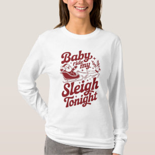 Baby Ride My Sleigh Tonight Naughty Santa Reindeer T-Shirt