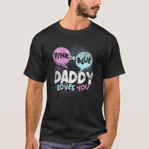 Baby Shower Dad Pink Or Blue Daddy Loves You Gende T-Shirt