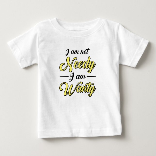 Baby Shower Gift I Am Not Needy Funny T-Shirt (Front)