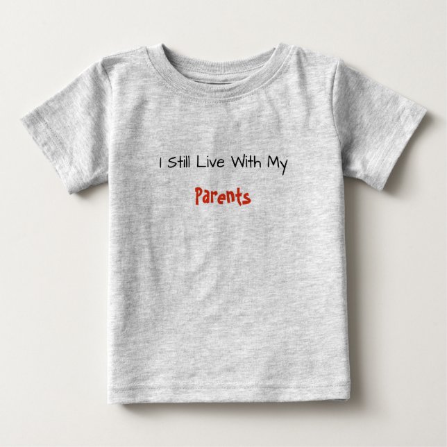 Baby Tee--I Still Live With My Parents T-Shirt (Front)