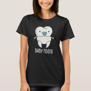 Baby Tooth Funny Teeth Pun Dark BG T-Shirt