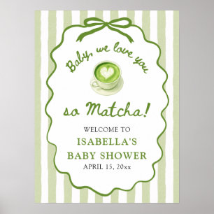 Baby We love you so Matcha Baby Shower Welcome Poster