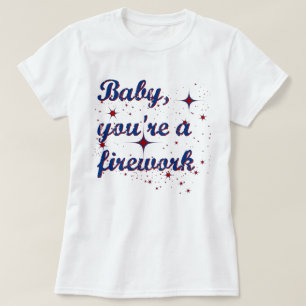 Baby you're a firework 4th of July T-Shirt