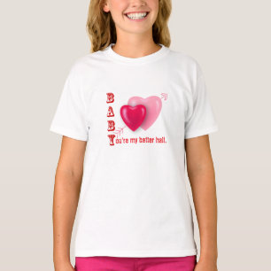 Baby, you're my better half- valentine's day T-Shirt