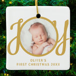 Baby's Name First Christmas Photo Keepsake Ceramic Ornament<br><div class="desc">This cute Baby's First Christmas Photo Ornament is decorated with the word JOY in stylish gold script typography on a white background.
Easily customisable with your photo,  name,  and year.</div>