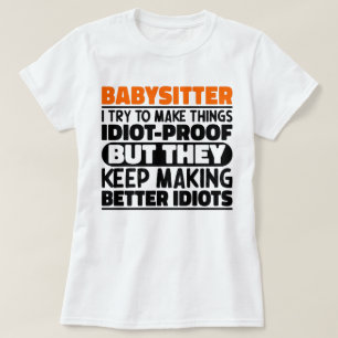 Babysitter I Try To Make Things Funny Sayings T-Shirt