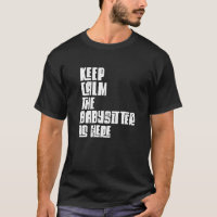 Babysitter, Keep Calm The Babysitter Is Here, Baby
