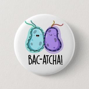Bac-atcha Funny Bacteria Pun 6 Cm Round Badge