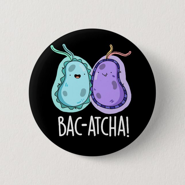 Bac-atcha Funny Bacteria Pun Dark BG 6 Cm Round Badge (Front)