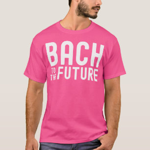 Bach To The Future Orchestra Teacher Funny Orchest T-Shirt