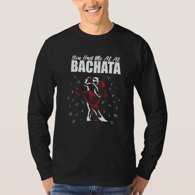 Bachata Dance You Had Me At Bachata   T-Shirt (Front)