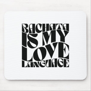 Bachata Is My Love Language - Bachata Dance Groovy Mouse Pad