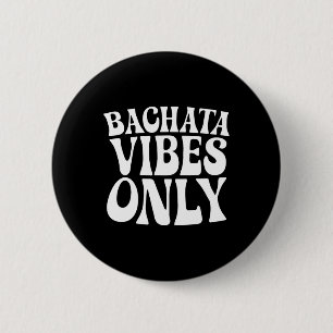 Bachata Vibes Only - Bachata Lovers Groovy Dancer 6 Cm Round Badge