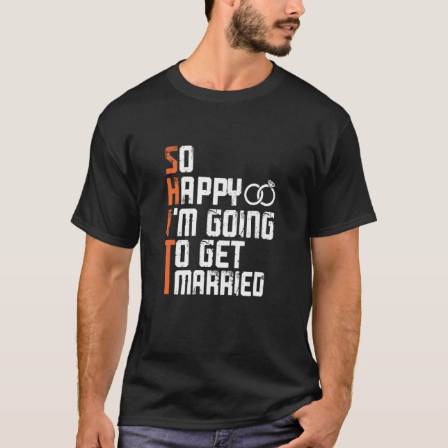 Bachelor Bachelorette Party So Happy Im Going To G T-Shirt (Front)