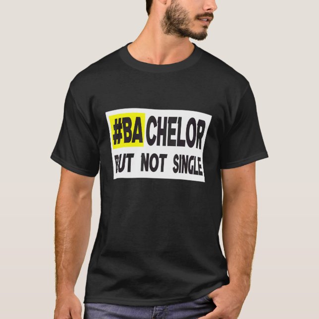 Bachelor But Not Single   Dating T-Shirt (Front)