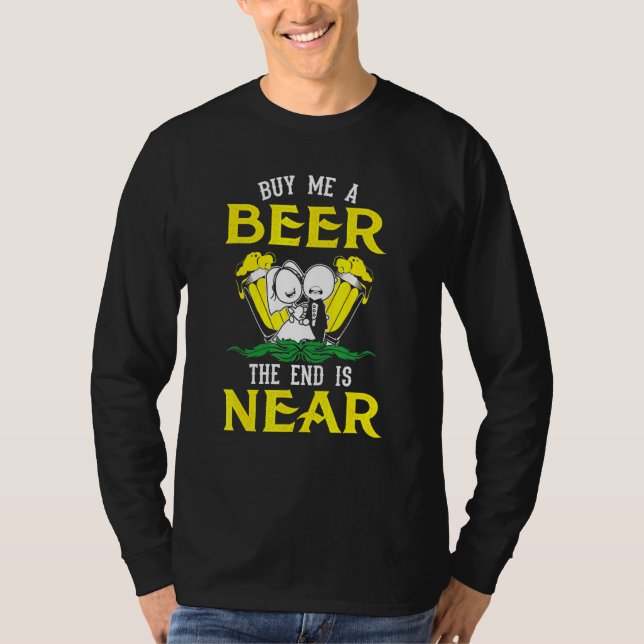Bachelor Groom Party Buy Me A Beer The End Is Near T-Shirt (Front)