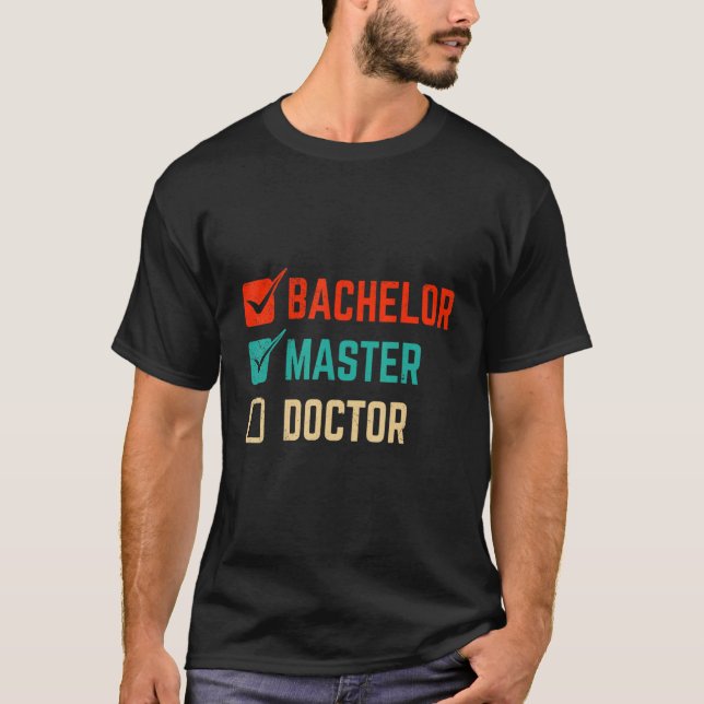 Bachelor Master Doctor Masters Degree T-Shirt (Front)