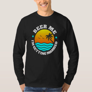 Bachelor Party Beer Me Im Getting Married Men's Gr T-Shirt