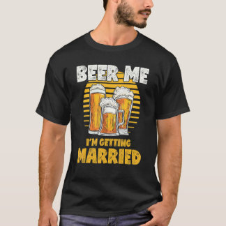 Bachelor Party  Beer Me I'm Getting Married T-Shirt