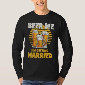 Bachelor Party  Beer Me I'm Getting Married T-Shirt