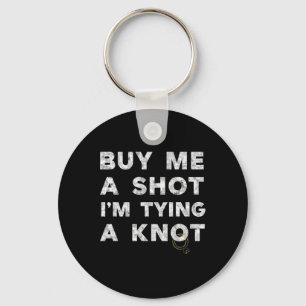 Bachelor Party Groom Funny Tee Buy Me A Shot Drink Key Ring