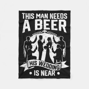 Bachelor Party Groom This Man Needs Beer His Weddi Fleece Blanket