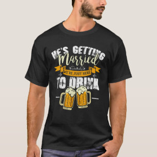Bachelor Party He s Getting Married We re Just Her T-Shirt