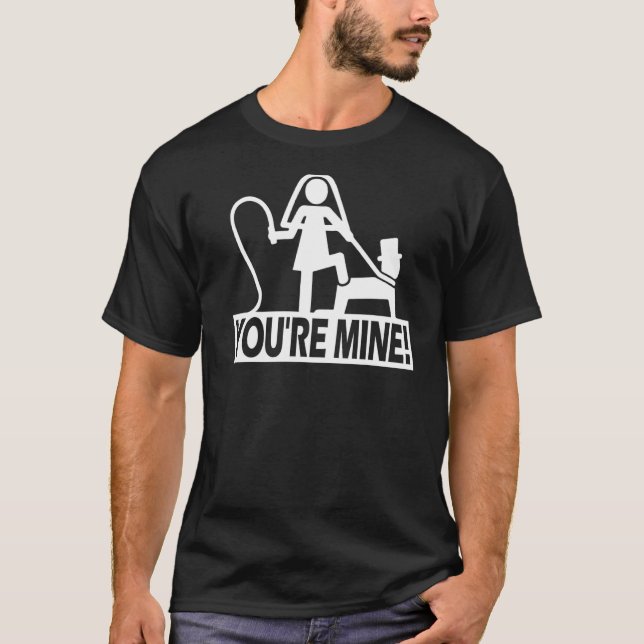 Bachelor Party Wedding You're Mine T-Shirt (Front)