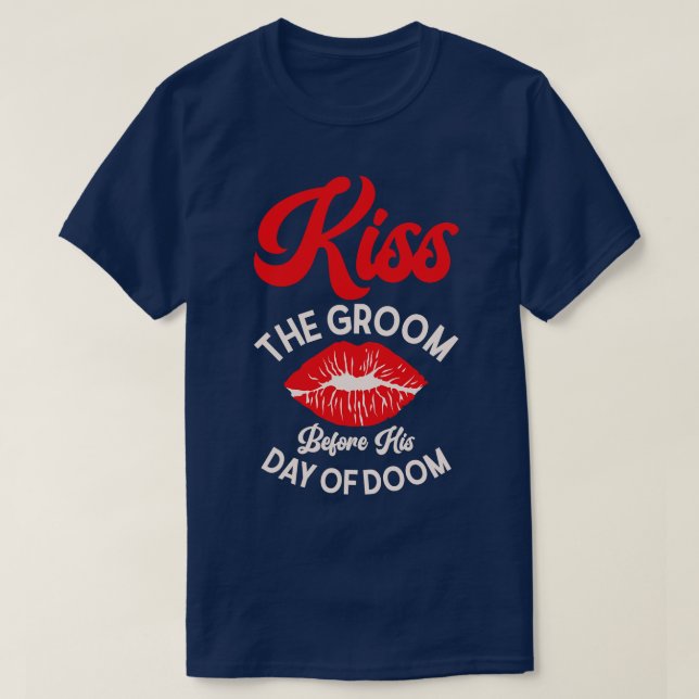Bachelor Wedding Day Doom Kissing Groom  T-Shirt (Design Front)