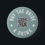 Bachelorette Buy The Bride A Drink Venmo QR Code B 6 Cm Round Badge<br><div class="desc">Have everyone at the bachelorette party wear these buttons out and let the bride drink free all night!</div>