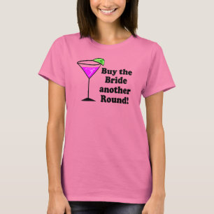 Bachelorette Buy the Bride a Round T-Shirt