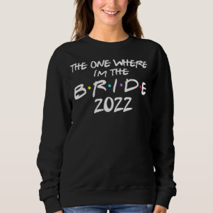 Bachelorette Party Bride The One Where I'm The Br Sweatshirt