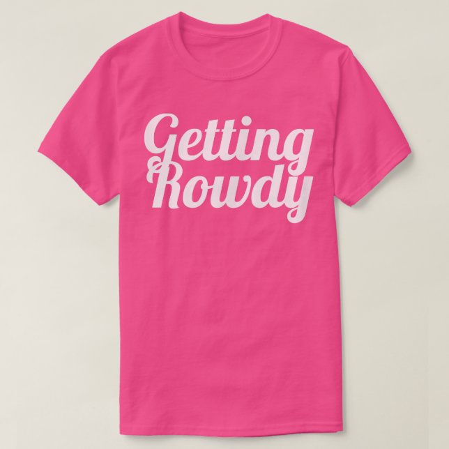 Bachelorette Party favour s, Bride , Getting Rowdy T-Shirt (Design Front)