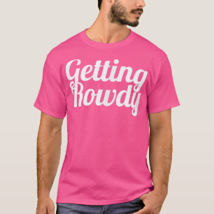 Bachelorette Party favour s, Bride , Getting Rowdy T-Shirt