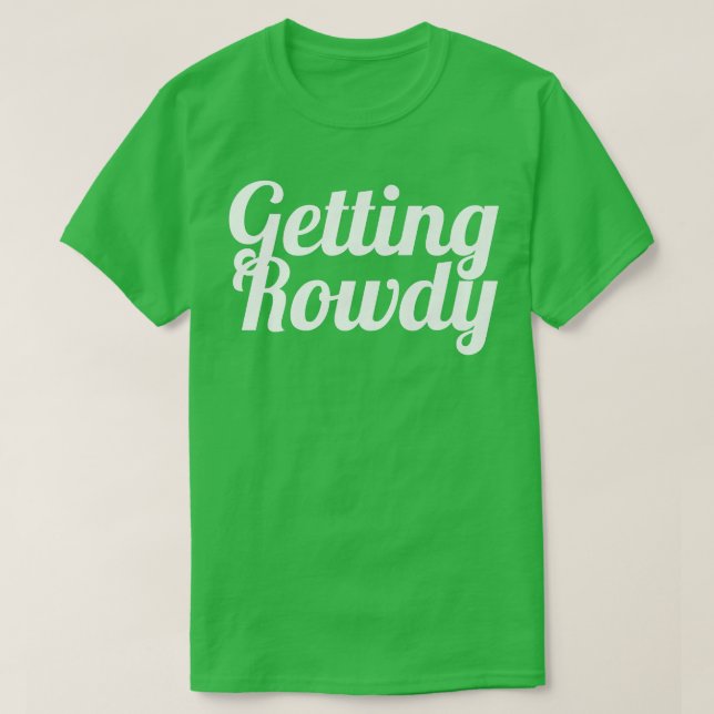 Bachelorette Party favour s, Bride , Getting Rowdy T-Shirt (Design Front)