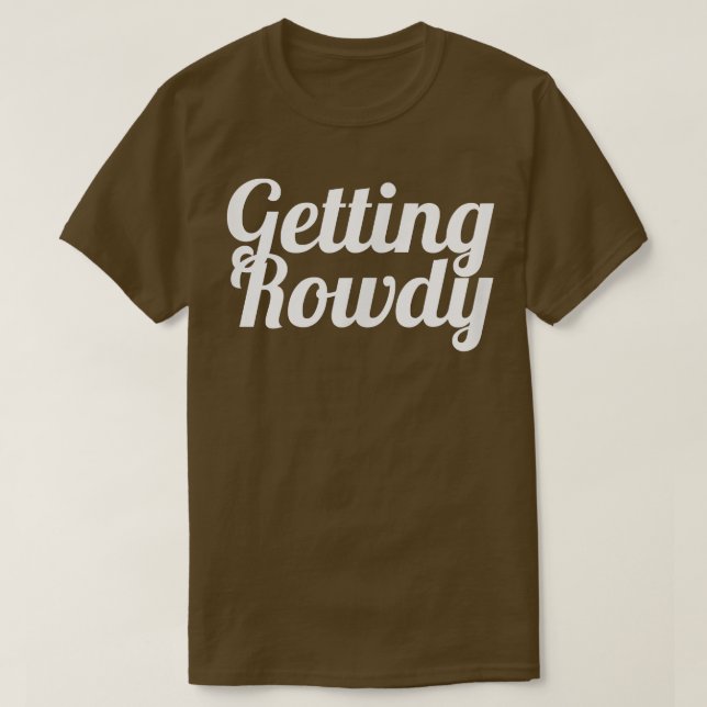 Bachelorette Party favour s, Bride , Getting Rowdy T-Shirt (Design Front)