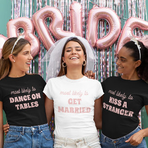 Bachelorette Party Most Likely To Get Married T-Shirt