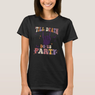 Bachelorette Party Till Death Do Us Party Hallowee T-Shirt