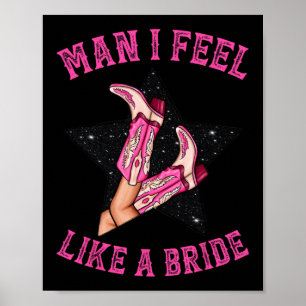 Bachelorette Pink Cowgirl Boots Man I Feel Like A  Poster