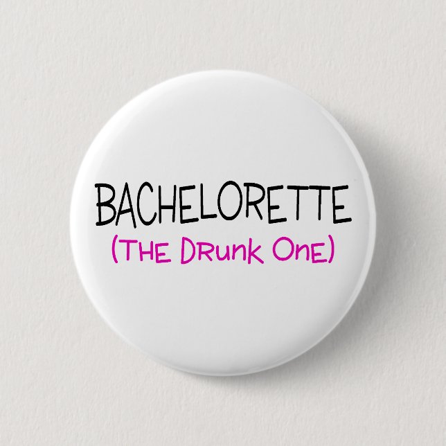 Bachelorette The Drunk One 6 Cm Round Badge (Front)