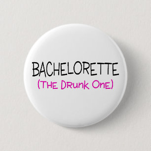 Bachelorette The Drunk One 6 Cm Round Badge