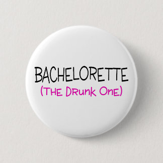 Bachelorette The Drunk One 6 Cm Round Badge
